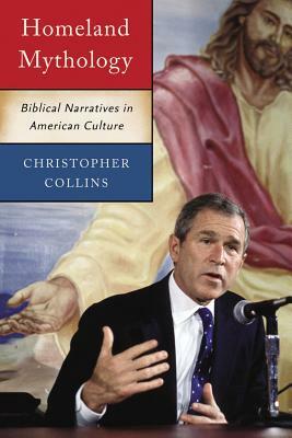 Homeland Mythology: Biblical Narratives in American Culture by Christopher Collins