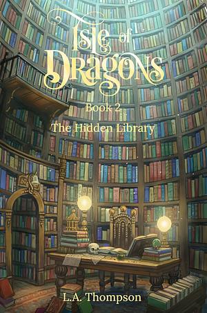 Isle of Dragons The Hidden Library by L.A. Thompson