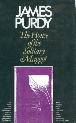 House of the Solitary Maggot by James Purdy