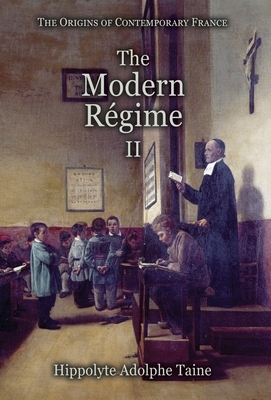 The Modern Régime - II by Hippolyte Adolphe Taine