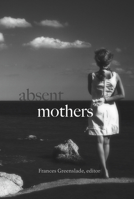 Absent Mothers by Frances Greenslade