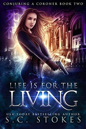 Life is for the Living by S.C. Stokes