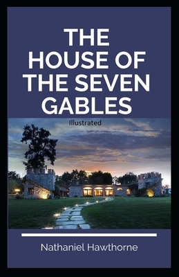 The House of the Seven Gables Illustrated by Nathaniel Hawthorne