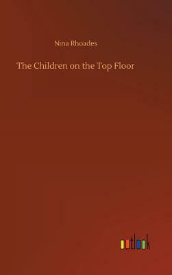 The Children on the Top Floor by Nina Rhoades