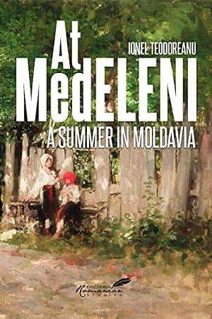 At Medeleni: A Summer in Moldavia by Eugenia Farca, Alexandra Maxim, Ionel Teodoreanu