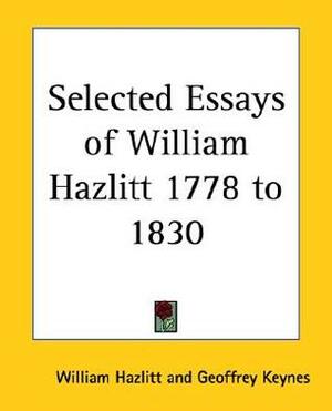 Selected Essays, 1778-1830 by William Hazlitt, Geoffrey L. Keynes