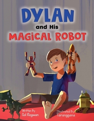 Dylan and His Magical Robot by Sol Regwan