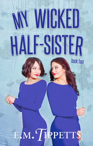 My Wicked Half-Sister by E.M. Tippetts