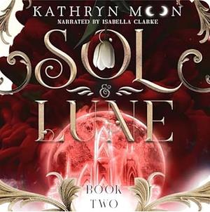 Sol & Lune: Book Two by Kathryn Moon