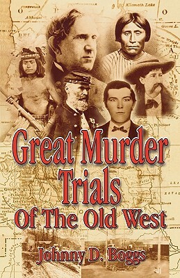 Great Murder Trials of the Old West by Johnny D. Boggs