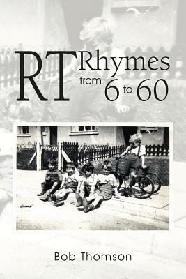 Rt Rhymes from 6 to 60 by Bob Thomson
