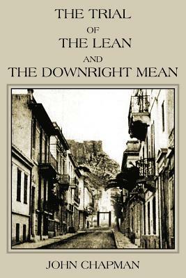 The Trial of the Lean and the Downright Mean by John Chapman