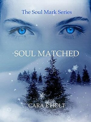 Soul Matched (The Soul Mark Series, #1) by Cara E. Holt