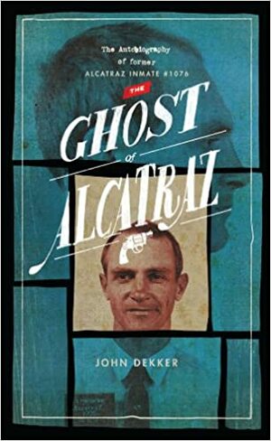 The Ghost of Alcatraz by John Dekker