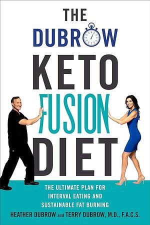 The Dubrow Keto Fusion Diet: The Ultimate Plan for Interval Eating and Sustainable Fat Burning by Heather Dubrow