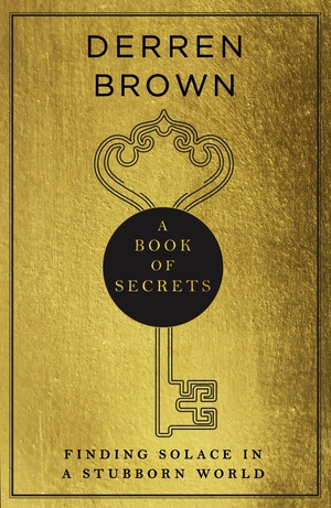 A Book of Secrets: how to find comfort in a turbulent world - THE INSTANT SUNDAY TIMES BESTSELLER by Derren Brown