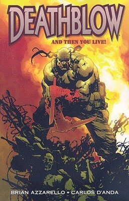 Deathblow: And Then You Live by Brian Azzarello, Carlos D'Anda