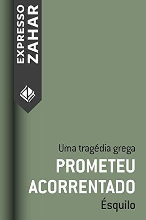 Prometeu acorrentado: Uma tragédia grega by Aeschylus