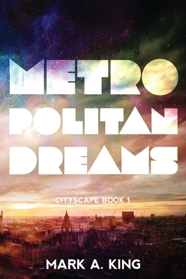 Metropolitan Dreams by Mark a. King