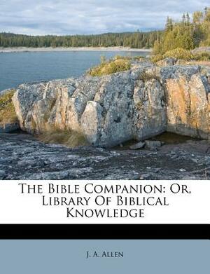 The Bible Companion: Or, Library of Biblical Knowledge by J. A. Allen