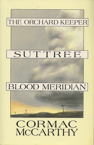 The Orchard Keeper / Suttree / Blood Meridian by Cormac McCarthy