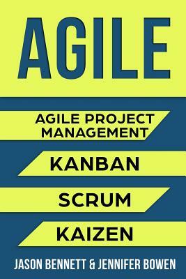 Agile: Agile Project Management, Kanban, Scrum, Kaizen by Jason Bennett, Jennifer Bowen