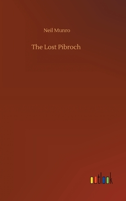 The Lost Pibroch by Neil Munro