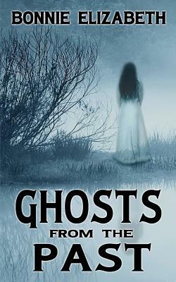 Ghosts from the Past by Bonnie Elizabeth
