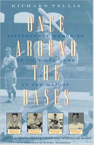 Once Around the Bases: Bittersweet Memories of Only One Game in the Majors by Jerome Holtzman, Richard Tellis