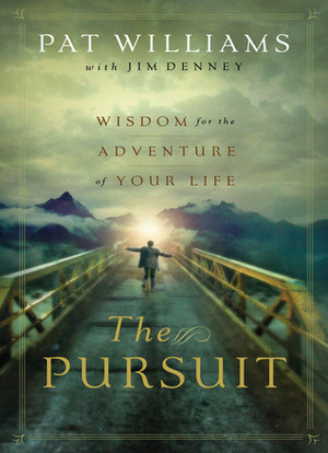 The Pursuit: Wisdom for the Adventure of Your Life by Pat Williams, Jim Denney