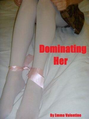 Dominating Her by Emma Valentine