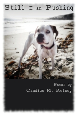 Still I am Pushing by Candice M. Kelsey