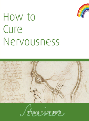 How to Cure Nervousness: (cw 143) by Rudolf Steiner