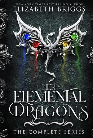 Her Elemental Dragons: The Complete Series by Elizabeth Briggs