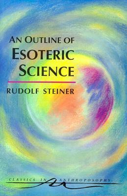 An Outline of Esoteric Science: by Rudolf Steiner
