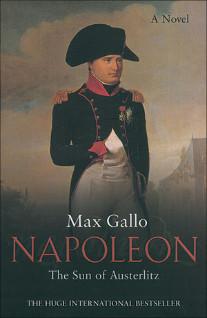 Napoleon: The Sun of Austerlitz by Max Gallo, William Hobson