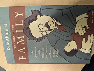 The Story of the Family: G.K. Chesterton on the Only State That Creates and Loves Its Own Citizens by G.K. Chesterton, Dale Ahlquist