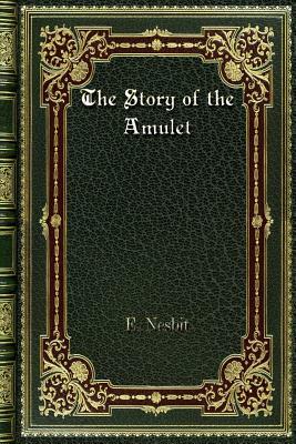 The Story of the Amulet by E. Nesbit