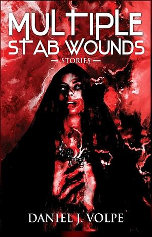 Multiple Stab Wounds: Stories by Daniel J. Volpe