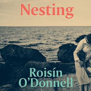 Nesting by Roisín O’Donnell