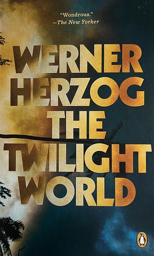 The Twilight World: A Novel by Werner Herzog