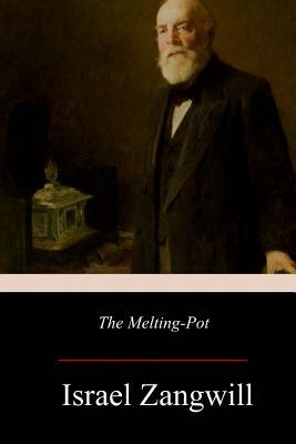 The Melting-Pot by Israel Zangwill