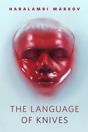 The Language of Knives by Haralambi Markov