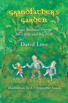 Grandfather's Garden: Some Bedtime Stories for Little and Big Folk by David Loye