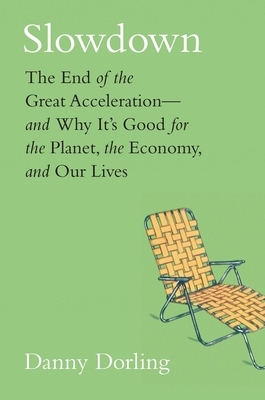 Slowdown: The End of the Great Acceleration--And Why It's Good for the Planet, the Economy, and Our Lives by Danny Dorling