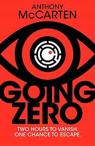 Going Zero: An Addictive, Ingenious Conspiracy Thriller from the No. 1 Bestselling Author of The Darkest Hour by Anthony McCarten