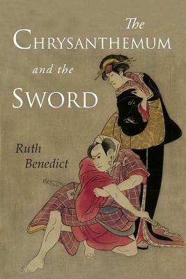 The Chrysanthemum and the Sword: Patterns of Japanese Culture by Ruth Benedict