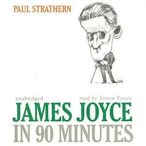 James Joyce in 90 Minutes by Paul Strathern