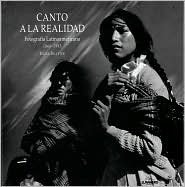 Canto a la realidad: Fotografía Latinoamericana 1860-1993 by Erika Billeter, Ramón Martínez, Manuel Álvarez Bravo