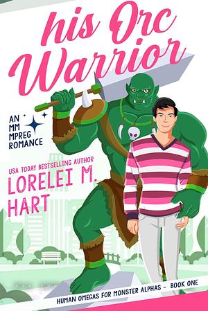 His Orc Warrior: An MM Mpreg Romance by Lorelei M. Hart